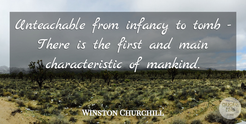 Winston Churchill Quote About Education, Firsts, Infancy: Unteachable From Infancy To Tomb...