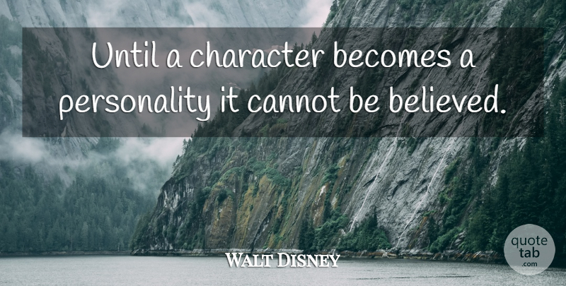 Walt Disney Quote About Character, Personality: Until A Character Becomes A...