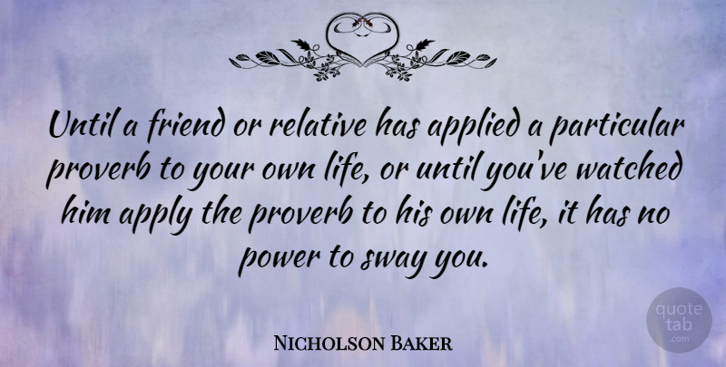 Nicholson Baker Quote About Particular, Relative: Until A Friend Or Relative...