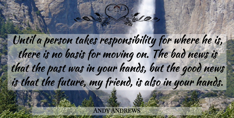 Andy Andrews Quote About Moving, Responsibility, Past: Until A Person Takes Responsibility...