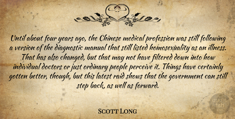 Scott Long Quote About Certainly, Chinese, Doctors, Filtered, Following: Until About Four Years Ago...