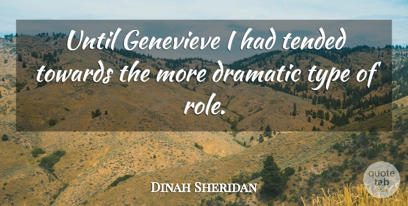 Dinah Sheridan Quote About English Actress, Type, Until: Until Genevieve I Had Tended...