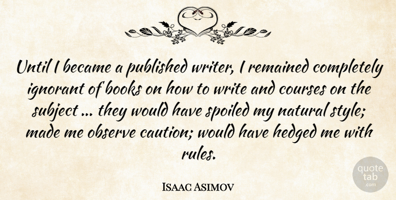 Isaac Asimov Quote About Book, Ignorance, Writing: Until I Became A Published...