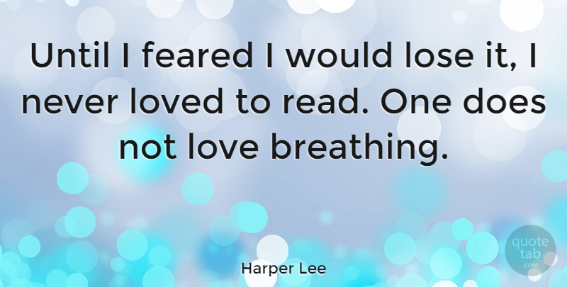 Harper Lee Quote About Gratitude, Appreciation, Powerful: Until I Feared I Would...
