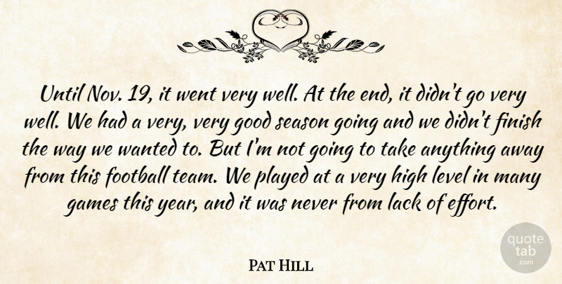 Pat Hill Quote About Finish, Football, Games, Good, High: Until Nov 19 It Went...