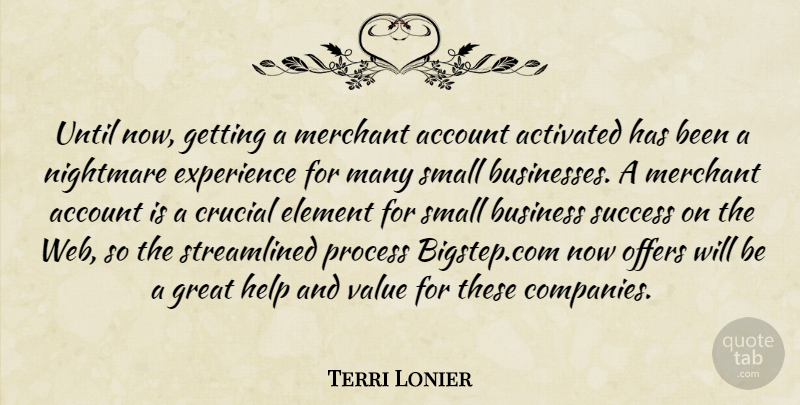 Terri Lonier Quote About Account, Business, Crucial, Element, Experience: Until Now Getting A Merchant...