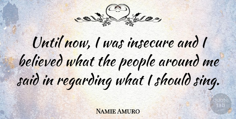Namie Amuro Quote About Insecure, People, Insecurity: Until Now I Was Insecure...
