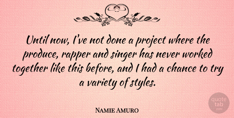 Namie Amuro Quote About Chance, Rapper, Singer, Until, Variety: Until Now Ive Not Done...