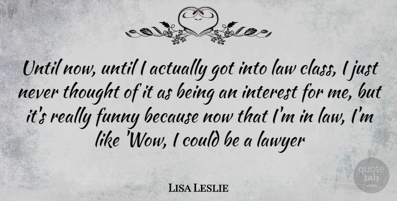 Lisa Leslie Quote About Law, Class, Wow: Until Now Until I Actually...