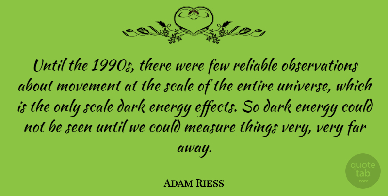 Adam Riess Quote About Dark, Movement, Energy: Until The 1990s There Were...
