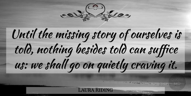 Laura Riding Quote About Missing, Stories, Goes On: Until The Missing Story Of...