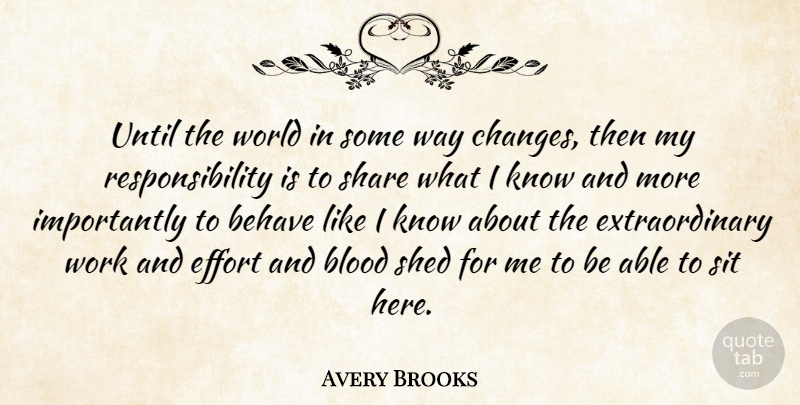 Avery Brooks Quote About Responsibility, Blood, Effort: Until The World In Some...