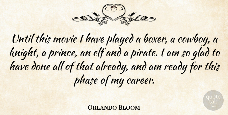 Orlando Bloom Quote About Elf, Glad, Phase, Played, Until: Until This Movie I Have...