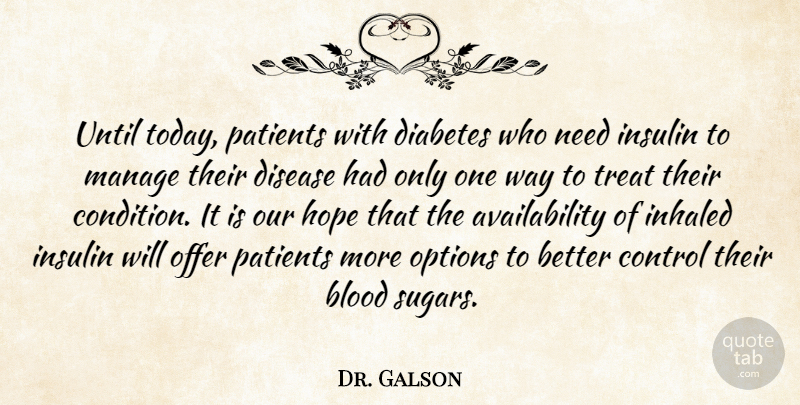 Dr. Galson Quote About Blood, Control, Diabetes, Disease, Hope: Until Today Patients With Diabetes...