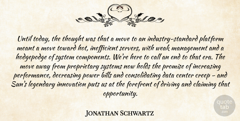 Jonathan Schwartz Quote About Bills, Call, Center, Claiming, Creep: Until Today The Thought Was...