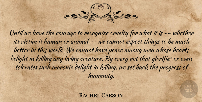Rachel Carson Quote About Peace, War, Heart: Until We Have The Courage...