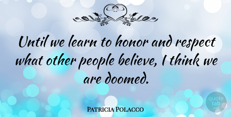 Patricia Polacco Quote About People, Respect, Until: Until We Learn To Honor...