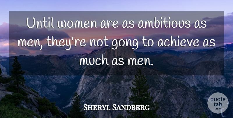 Sheryl Sandberg Quote About Men, Ambitious, Achieve: Until Women Are As Ambitious...
