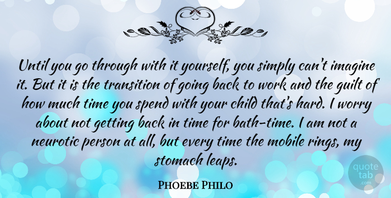 Phoebe Philo Quote About Child, Guilt, Imagine, Mobile, Neurotic: Until You Go Through With...