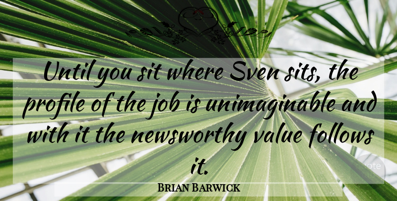 Brian Barwick Quote About Follows, Job, Profile, Sit, Until: Until You Sit Where Sven...