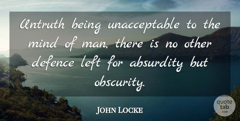 John Locke Quote About Men, Mind, Obscurity: Untruth Being Unacceptable To The...