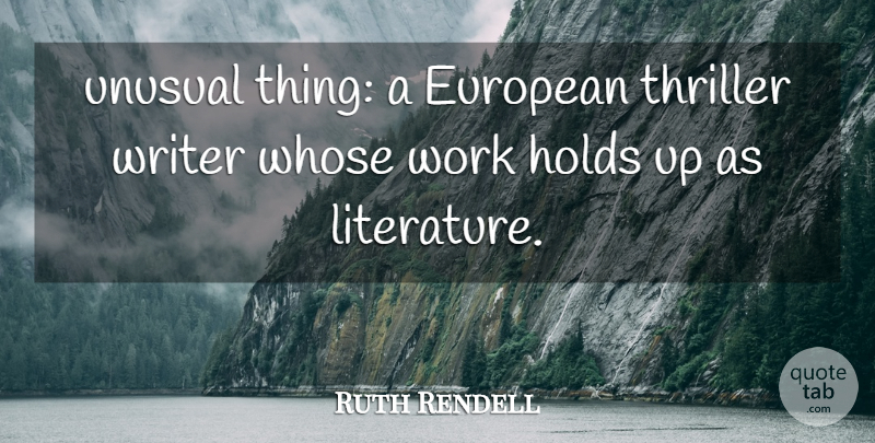 Ruth Rendell Quote About European, Holds, Literature, Thriller, Unusual: Unusual Thing A European Thriller...