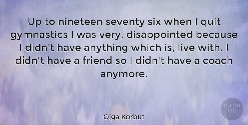 Olga Korbut Quote About Gymnastics, Six, Nineteen: Up To Nineteen Seventy Six...