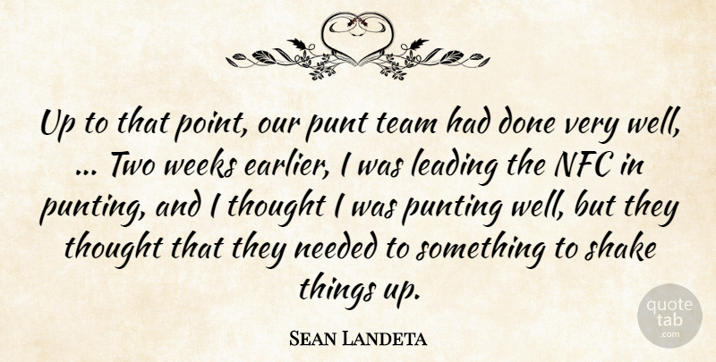 Sean Landeta Quote About Leading, Needed, Shake, Team, Weeks: Up To That Point Our...