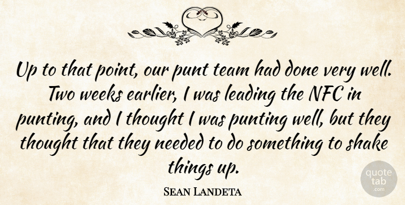 Sean Landeta Quote About Leading, Needed, Shake, Team, Weeks: Up To That Point Our...
