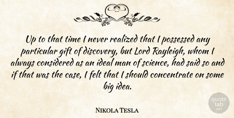 Nikola Tesla Quote About Men, Discovery, Ideas: Up To That Time I...
