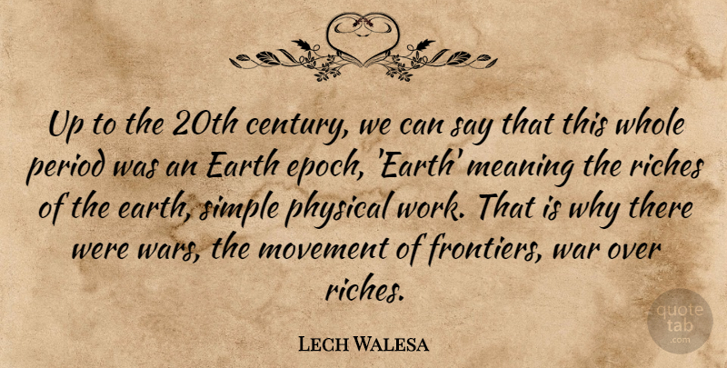 Lech Walesa Quote About Earth, Meaning, Movement, Period, Physical: Up To The 20th Century...