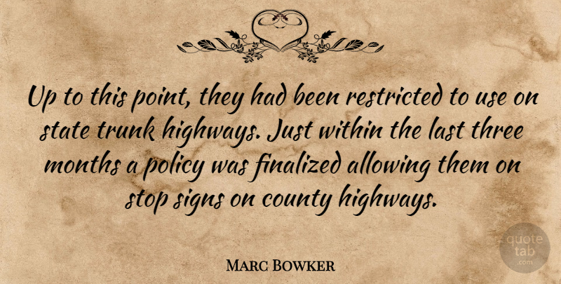 Marc Bowker Quote About Allowing, County, Last, Months, Policy: Up To This Point They...