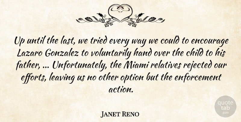 Janet Reno Quote About Child, Encourage, Hand, Leaving, Miami: Up Until The Last We...