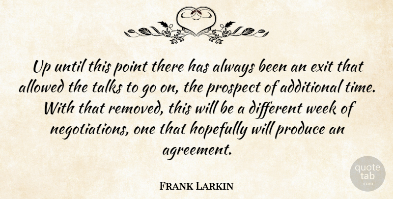 Frank Larkin Quote About Additional, Allowed, Exit, Hopefully, Point: Up Until This Point There...