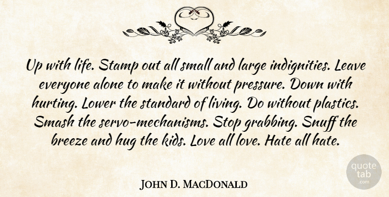John D. MacDonald Quote About Hurt, Hate, Kids: Up With Life Stamp Out...