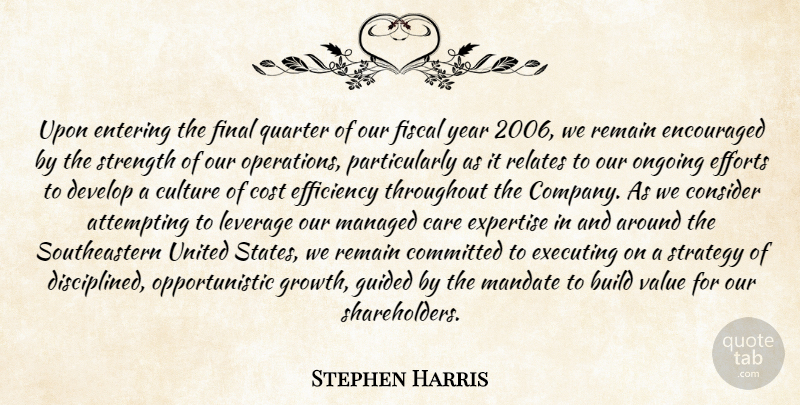 Stephen Harris Quote About Attempting, Build, Care, Committed, Consider: Upon Entering The Final Quarter...