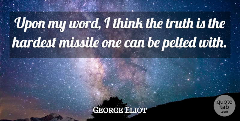 George Eliot Quote About Thinking, Truth Is, Hardest: Upon My Word I Think...