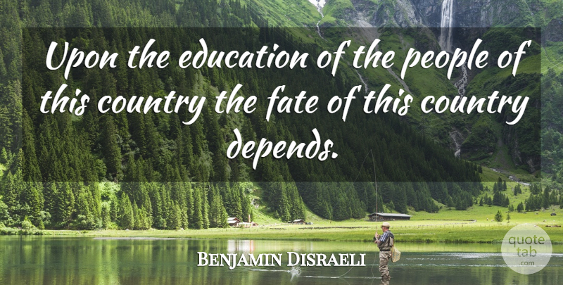 Benjamin Disraeli Quote About Education, Country, School: Upon The Education Of The...