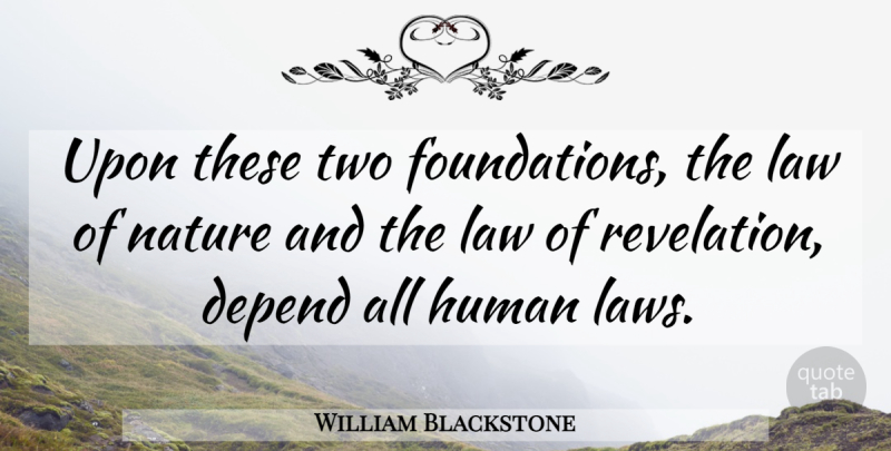 William Blackstone Quote About God, Two, Law: Upon These Two Foundations The...