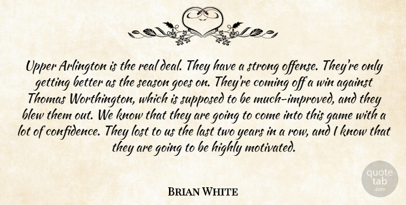 Brian White Quote About Against, Arlington, Blew, Coming, Game: Upper Arlington Is The Real...
