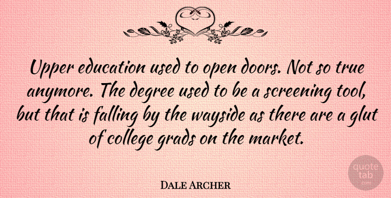Dale Archer Quote About Fall, College, Doors: Upper Education Used To Open...