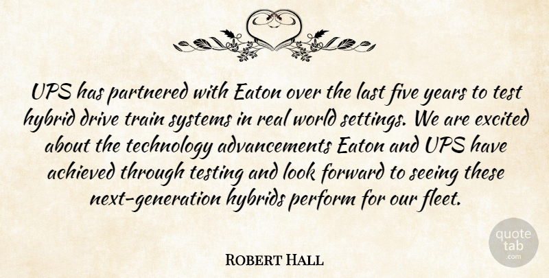 Robert Hall Quote About Achieved, Drive, Excited, Five, Forward: Ups Has Partnered With Eaton...