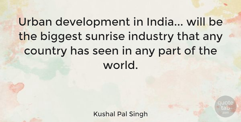 Kushal Pal Singh Quote About Country, Urban Development, Sunrise: Urban Development In India Will...