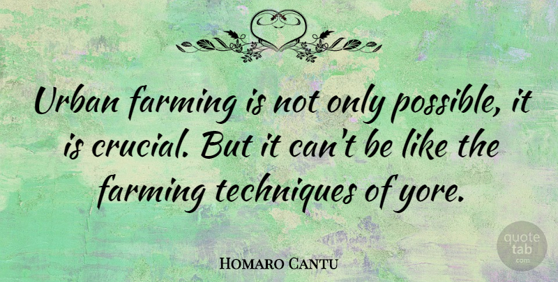 Homaro Cantu Quote About Techniques: Urban Farming Is Not Only...