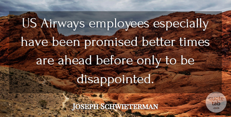 Joseph Schwieterman Quote About Ahead, Employees, Promised: Us Airways Employees Especially Have...