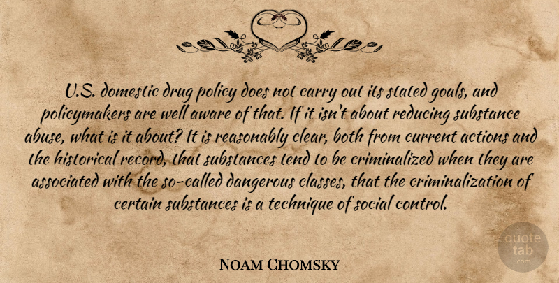 Noam Chomsky Quote About Class, Goal, Drug: Us Domestic Drug Policy Does...