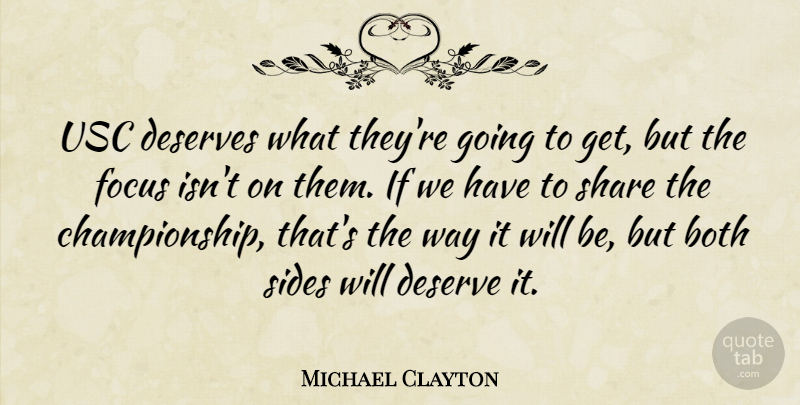 Michael Clayton Quote About Both, Deserves, Focus, Share, Sides: Usc Deserves What Theyre Going...