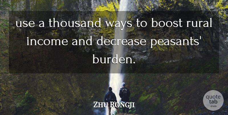 Zhu Rongji Quote About Boost, Decrease, Income, Rural, Thousand: Use A Thousand Ways To...