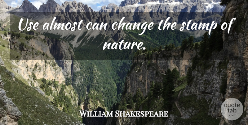 William Shakespeare Quote About Use, Habit, Easiness: Use Almost Can Change The...