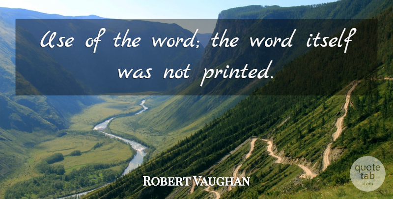 Robert Vaughn Quote About Use, Printed: Use Of The Word The...